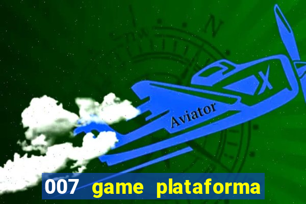 007 game plataforma paga mesmo